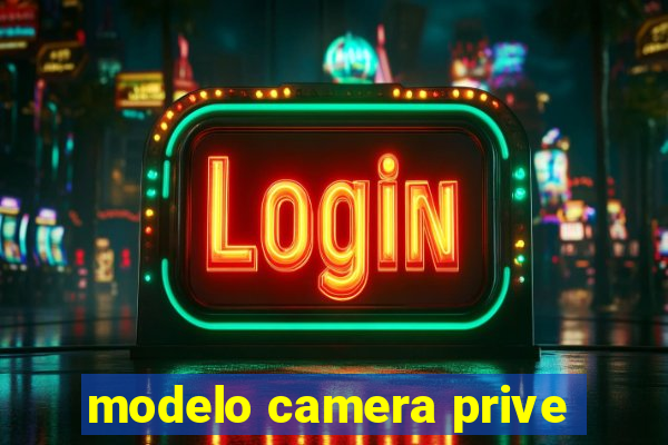 modelo camera prive